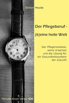 Der Pflegeberuf - (k)eine heile Welt - Heyde, Stefan