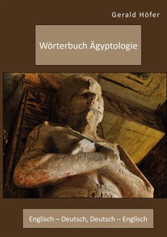 Wörterbuch Ägyptologie. Englisch ¿ Deutsch, Deutsch ¿ Englisch - Höfer, Gerald