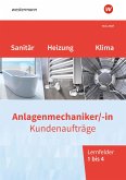 Anlagenmechaniker/-in Sanitär-, Heizungs- und Klimatechnik. Kundenaufträge Lernfelder 1-4: Arbeitsheft