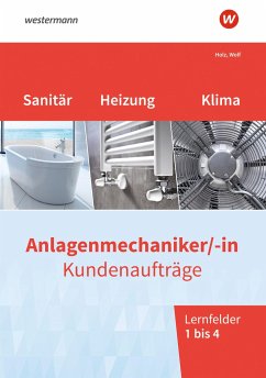 Anlagenmechaniker/-in Sanitär-, Heizungs- und Klimatechnik. Kundenaufträge Lernfelder 1-4: Arbeitsheft - Holz, Thomas;Wolf, Thomas