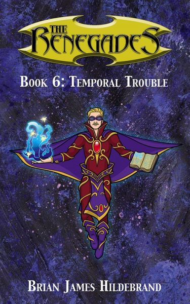 The Renegades Book 6: Temporal Trouble (eBook, ePUB) The Renegades Book 6: Temporal Trouble (eBook, ePUB)