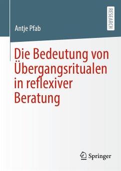 Die Bedeutung von Übergangsritualen in reflexiver Beratung (eBook, PDF) - Pfab, Antje