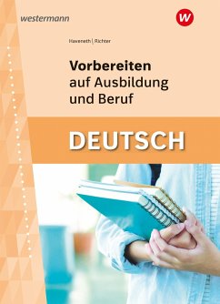 Vorbereiten auf Ausbildung und Beruf. Deutsch: Schulbuch - Richter, Klaus;Haveneth, Sabine