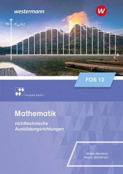 Mathematik für Fachoberschulen und Berufsoberschulen. Klasse 12. Schulbuch. Ausgabe Bayern - Nagel, Stefan;Schlehahn, Frank;Müller, Daniel