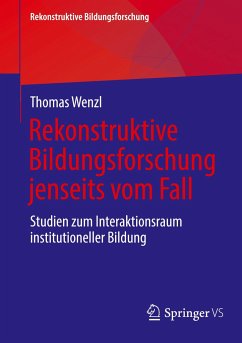 Rekonstruktive Bildungsforschung jenseits vom Fall - Wenzl, Thomas