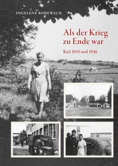 Als der Krieg zu Ende war, Kiel 1945 und 1946 - Rodewald, Ingelene