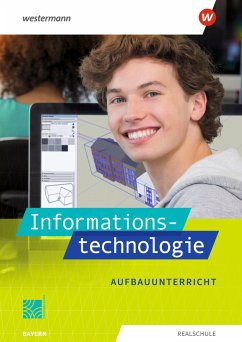 Informationstechnologie. Schulbuch Aufbauunterricht. Für Realschulen in Bayern - Deiml, Susanne;Jungkunz, Thomas;Stapp, Josef