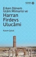 Erken Dönem Islam Mimarisi ve Harran Firdevs Ulucami - Sulul, Kasim