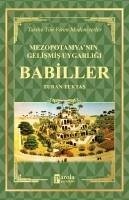 Babiller - Mezopotamyanin Gelismis Uygarligi Tarihe Yön Veren Medeniyetler - Tektas, Turan