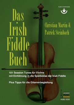 Das Irish Fiddle Buch. 101 Session Tunes für Violine. - Martin, Christian;Steinbach, Patrick