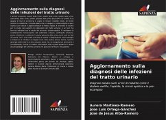 Aggiornamento sulla diagnosi delle infezioni del tratto urinario - Martinez-Romero, Aurora;Ortega-Sánchez, José Luis;Alba-Romero, José de Jesús