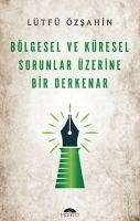 Bölgesel Ve Küresel Sorunlar Üzerine Bir Derkenar - Özsahin, Lütfü