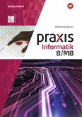 Praxis Informatik 8/M8. Schülerband. Für Mittelschulen in Bayern