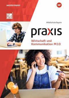 Praxis Wirtschaft und Kommunikation M10. Schulbuch. Für Mittelschulen in Bayern - Bartosch, Isabella;Böttcher, Christine;Pösl, Elisabeth