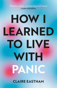 How I Learned to Live With Panic (eBook, ePUB) - Eastham, Claire