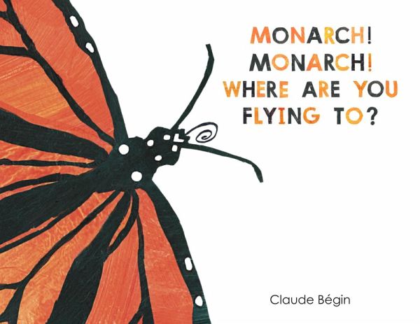 Monarch! Monarch! Where Are You Flying To? (eBook, ePUB)