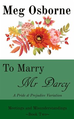 To Marry Mr Darcy - A Pride and Prejudice Variation (Meetings and Misunderstandings, #2) (eBook, ePUB) - Osborne, Meg