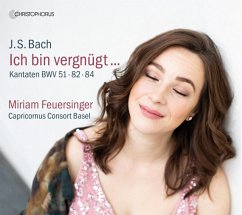 Ich Bin Vergnügt...-Kantaten Bwv 51,82 & 84 - Feuersinger/Barczi/Capricornus Consort Basel