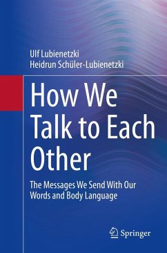How We Talk to Each Other - The Messages We Send With Our Words and Body Language (eBook, PDF) - Lubienetzki, Ulf; Schüler-Lubienetzki, Heidrun