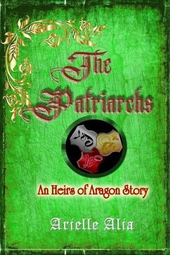 The Patriarchs: An Heirs of Aragon Story (eBook, ePUB) - Alia, Arielle