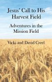 Jesus' Call To His Harvest Field - Adventures in the Mission Field (eBook, ePUB) Jesus' Call To His Harvest Field - Adventures in the Mission Field (eBook, ePUB)