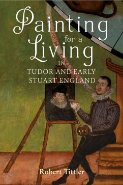 Painting for a Living in Tudor and Early Stuart England (eBook, ePUB) - Tittler, Robert