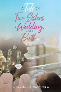 A Tale Of Two Sisters, a Wedding, and a Birth - Houser-Montgomery, Sandra