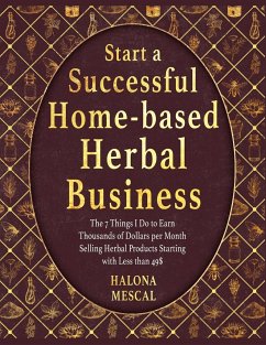 START A SUCCESSFUL HOME- BASED HERBAL BUSINESS - Mescal, Halona