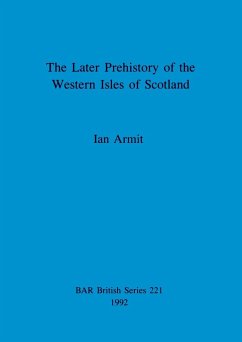 The Later Prehistory of the Western Isles of Scotland - Armit, Ian