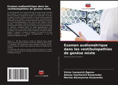 Examen audiométrique dans les vestibulopathies de genèse mixte - Egorov, Victor Ivanovich;Kozarenko, Alexey Vasilievich;Kozarenko, Marina Alexeyevna