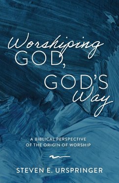 Worshiping God, God's Way - Urspringer, Steven E.