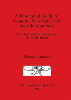 A Postcranial Guide to Domestic, Neo-Natal and Juvenile Mammals - Amorosi, Thomas