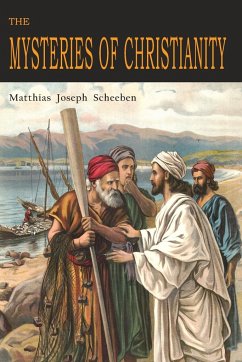 The Mysteries of Christianity - Scheeben, Matthias Joseph; Vollert, Cyril