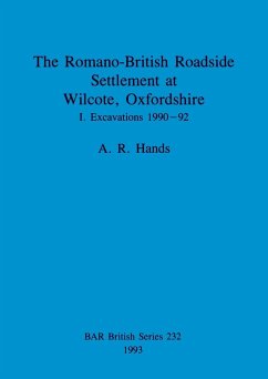 The Romano-British Roadside Settlement at Wilcote, Oxfordshire I - Hands, A. R.