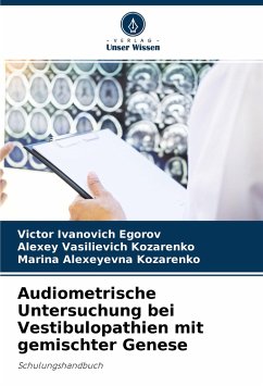 Audiometrische Untersuchung bei Vestibulopathien mit gemischter Genese - Egorov, Victor Ivanovich;Kozarenko, Alexey Vasilievich;Kozarenko, Marina Alexeyevna