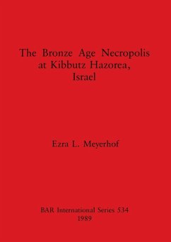 The Bronze Age Necropolis at Kibbutz Hazorea, Israel - Meyerhof, Ezra L.