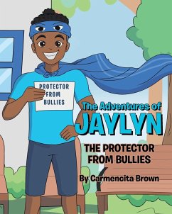The Adventures of Jaylyn - The Protector from Bullies - Brown, Carmencita