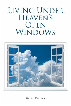 Living Under Heaven's Open Windows - Carlson, Gordy