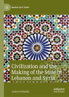 Civilization and the Making of the State in Lebanon and Syria - Delatolla, Andrew