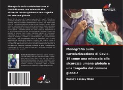 Monografia sulla cartolarizzazione di Covid-19 come una minaccia alla sicurezza umana globale e una tragedia del comune globale - Bassey Okon, Bassey