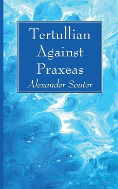 Tertullian Against Praxeas - Souter, Alexander