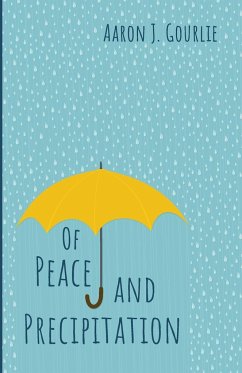 Of Peace and Precipitation - Gourlie, Aaron J.