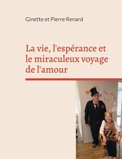 La vie, l'espérance et le miraculeux voyage de l'amour - Renard, Ginette;Renard, Pierre