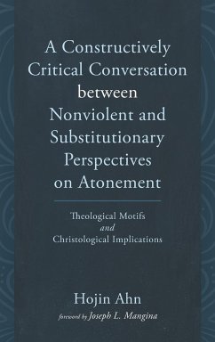 A Constructively Critical Conversation between Nonviolent and Substitutionary Perspectives on Atonement - Ahn, Hojin