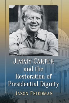 Jimmy Carter and the Restoration of Presidential Dignity - Friedman, Jason