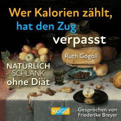 Wer Kalorien zählt, hat den Zug verpasst (MP3-Download) - Gogoll, Ruth
