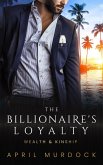The Billionaire's Loyalty (Wealth and Kinship, #4) (eBook, ePUB)