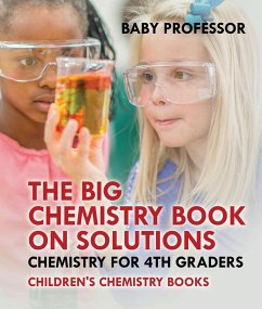 Cover The Big Chemistry Book on Solutions - Chemistry for 4th Graders   Children's Chemistry Books (eBook, ePUB)
