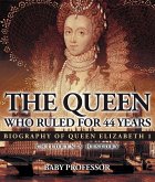 The Queen Who Ruled for 44 Years - Biography of Queen Elizabeth 1   Children's Biography Books (eBook, ePUB)