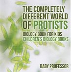 The Completely Different World of Protists - Biology Book for Kids   Children's Biology Books (eBook, ePUB)
